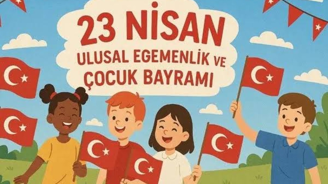 23 Nisan Ulusal Egemenlik ve Çocuk Bayramımız Kutlu Olsun!